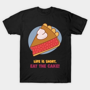 Life Is Short, Eat A Cake! T-Shirt